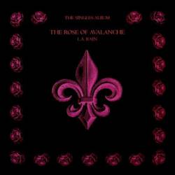 The Rose Of Avalanche : L.A. Rain - The Singles Album